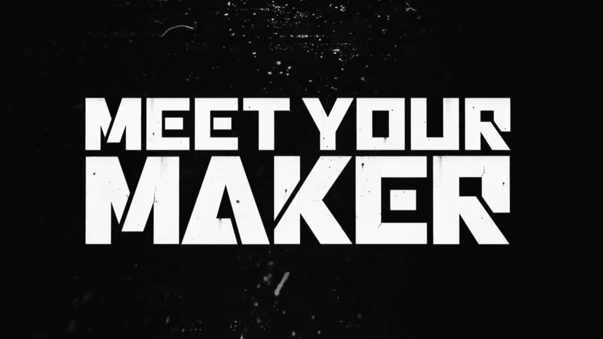 Meet Your Maker